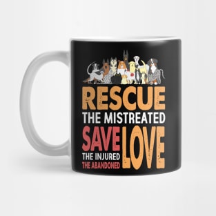 Rescue The Mistreated Save The Injured Love Rescued Animals Mug